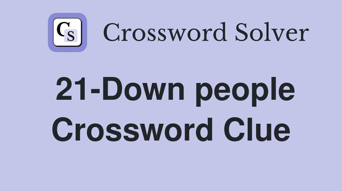 21-Down people Crossword Clue