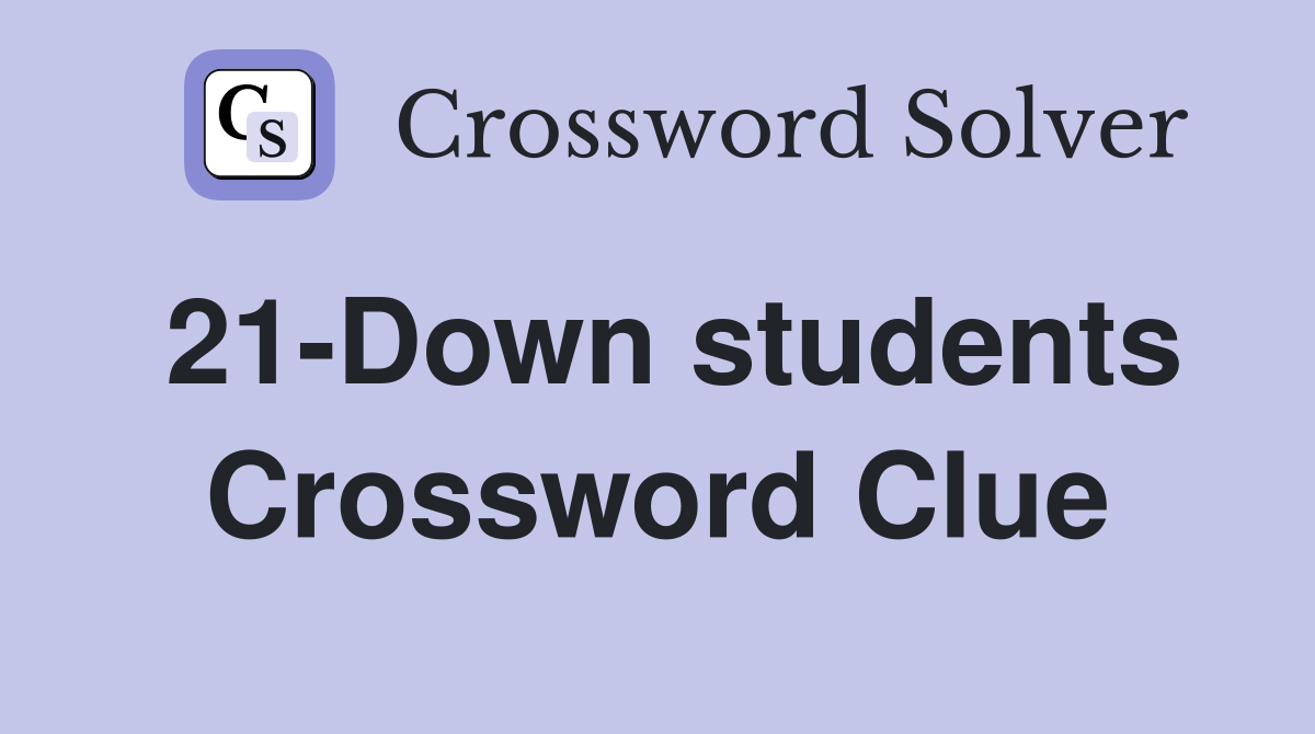 21-Down students Crossword Clue