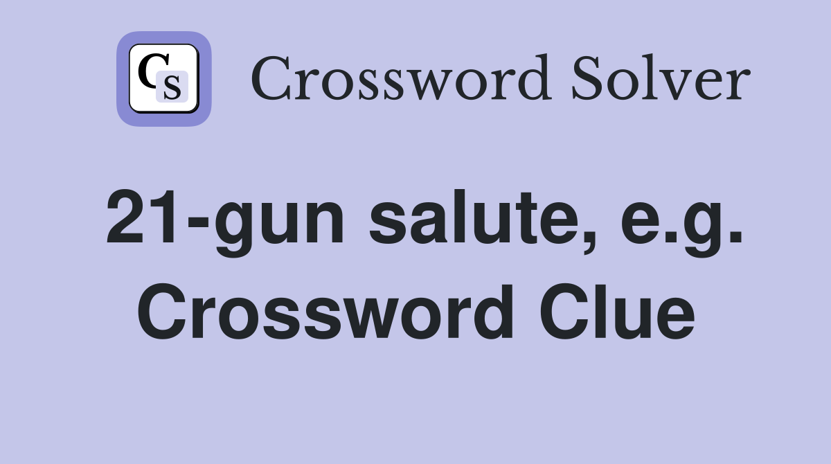 21-gun salute, e.g. Crossword Clue