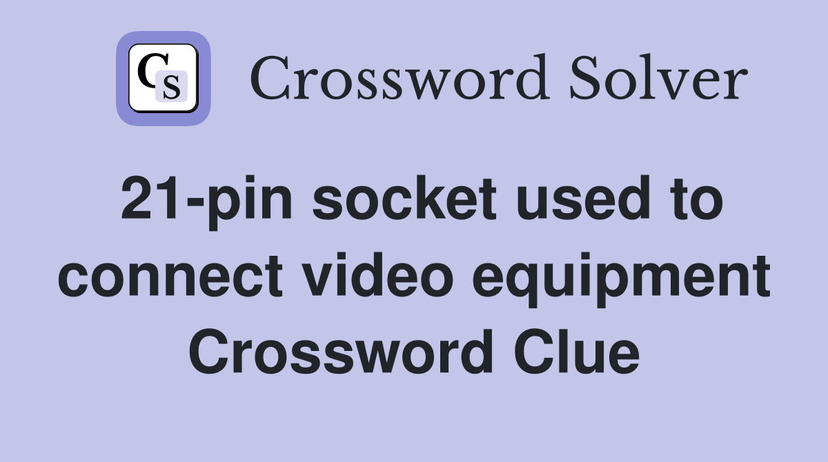 21-pin socket used to connect video equipment Crossword Clue