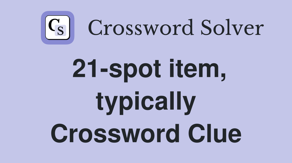 21-spot item, typically Crossword Clue