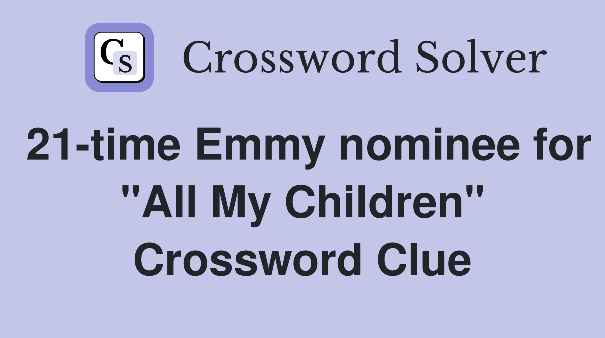 21-time Emmy nominee for "All My Children" Crossword Clue