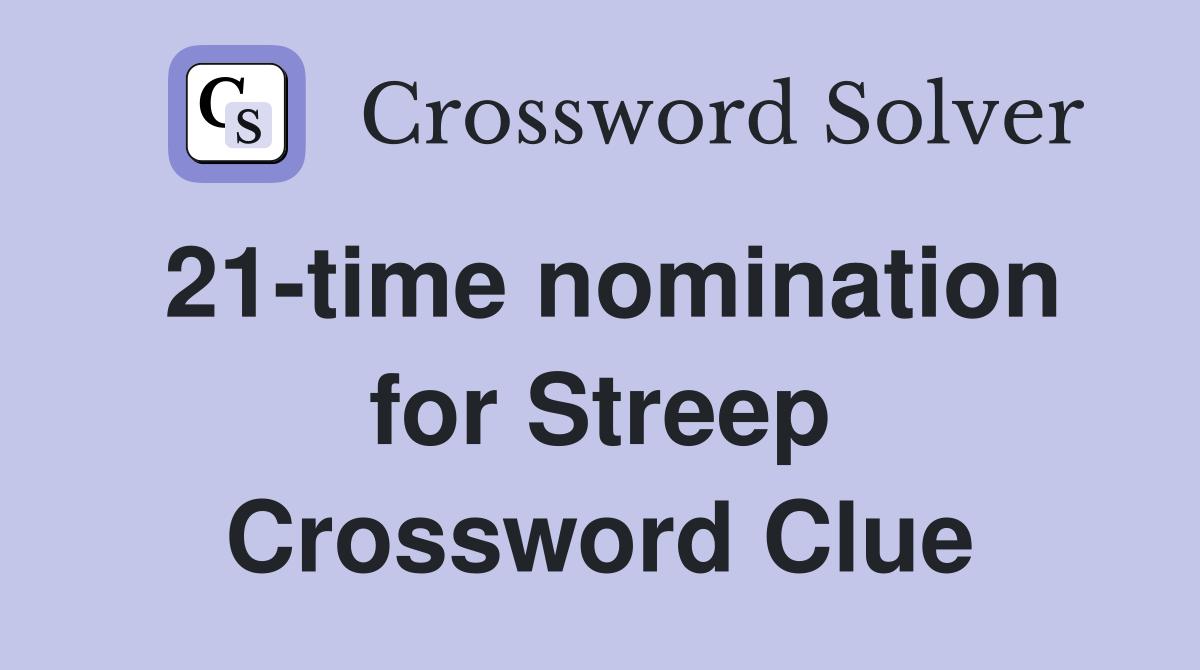 21-time nomination for Streep Crossword Clue