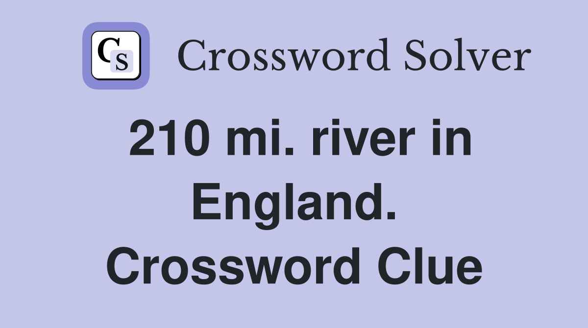 210 mi. river in England. Crossword Clue