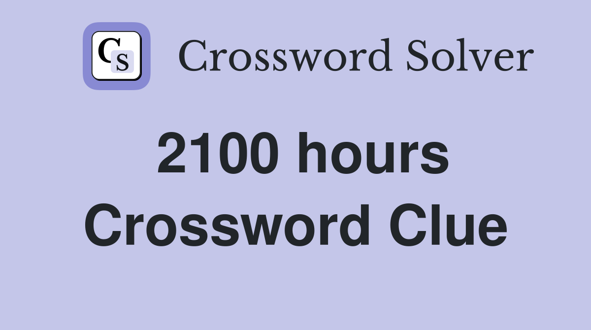 2100 hours Crossword Clue