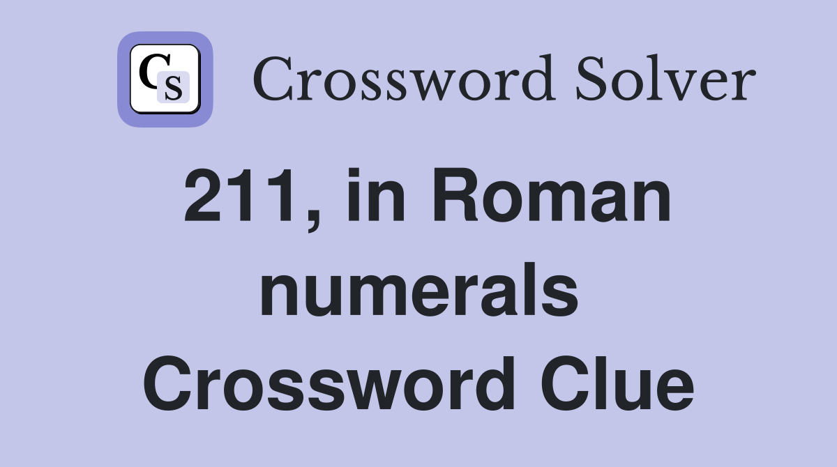 211, in Roman numerals Crossword Clue