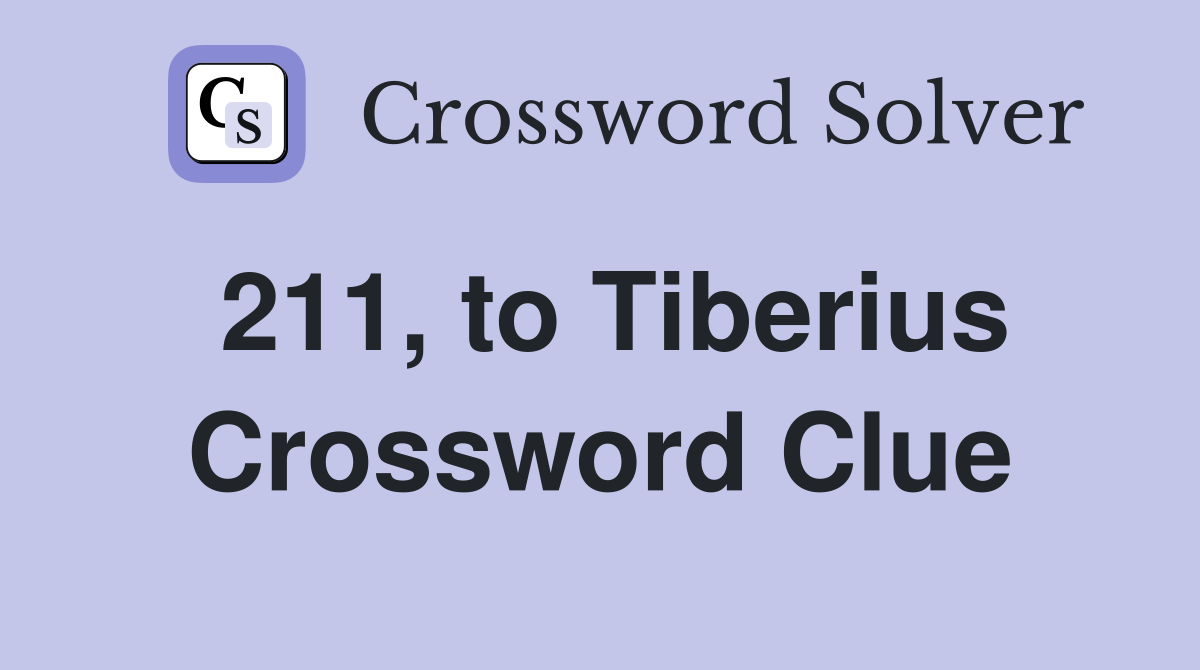 211, to Tiberius Crossword Clue