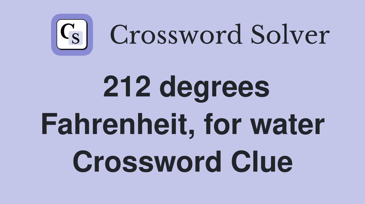 212 degrees Fahrenheit, for water Crossword Clue