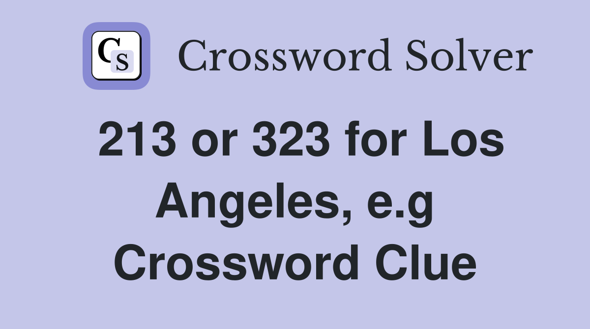 213 or 323 for Los Angeles, e.g Crossword Clue