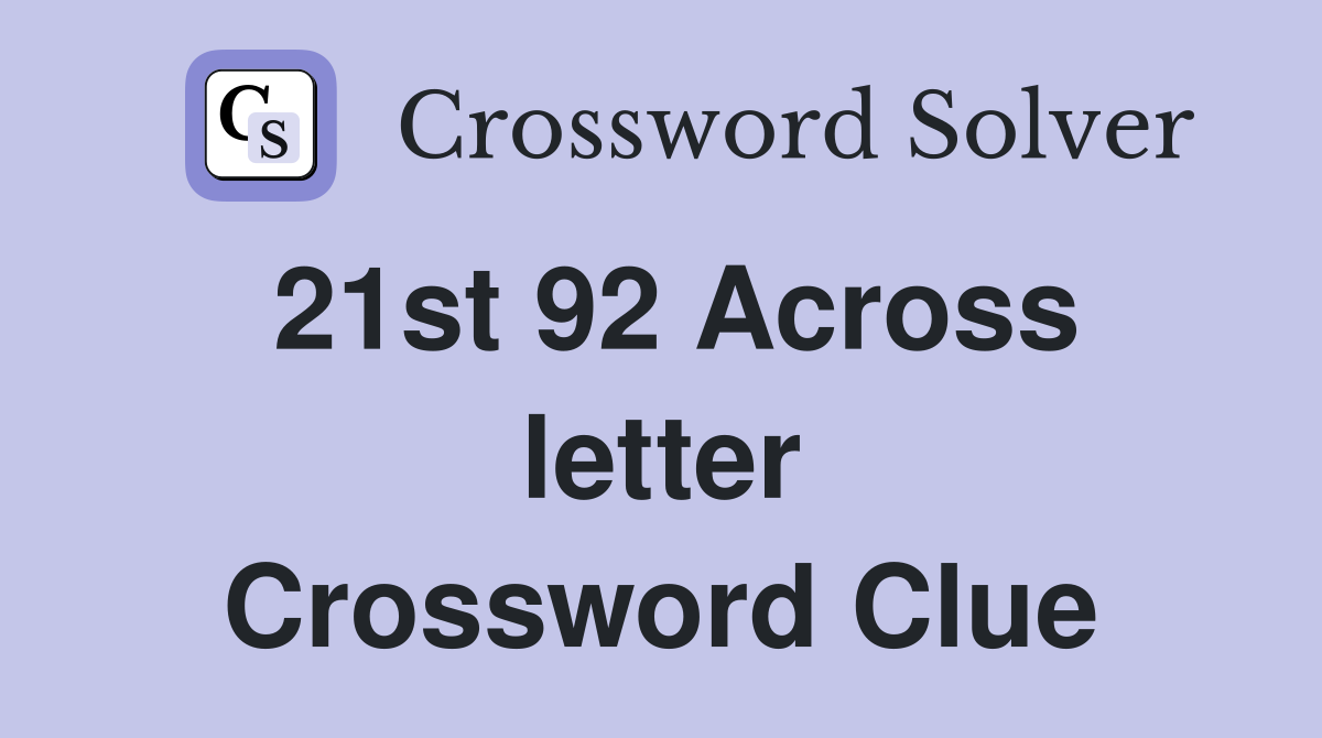 21st 92 Across letter Crossword Clue
