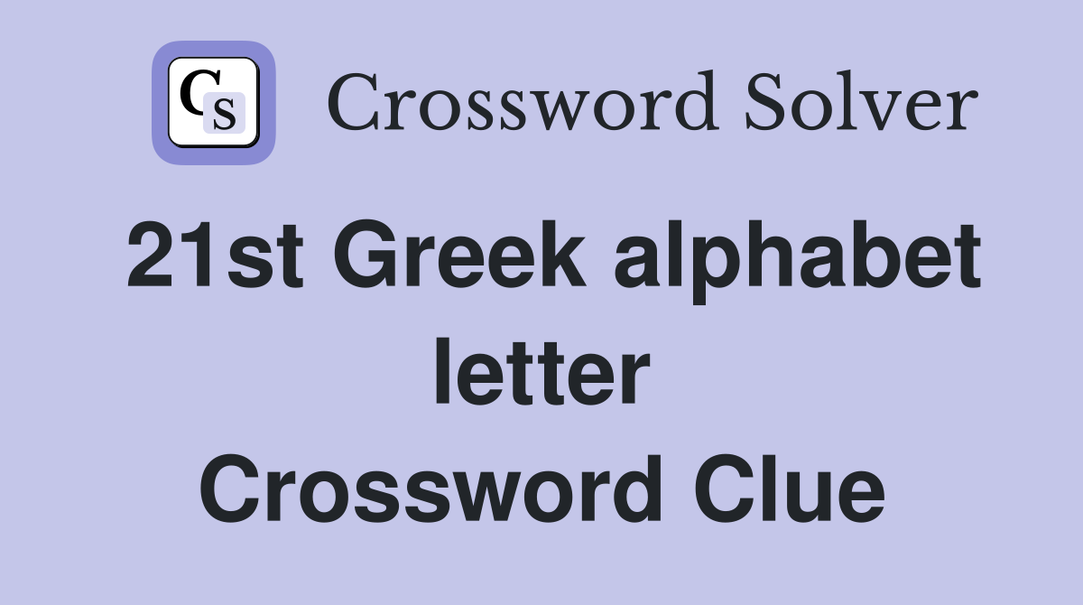 21st Greek alphabet letter Crossword Clue