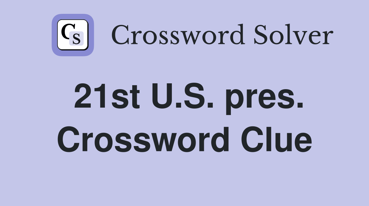 21st U.S. pres. Crossword Clue