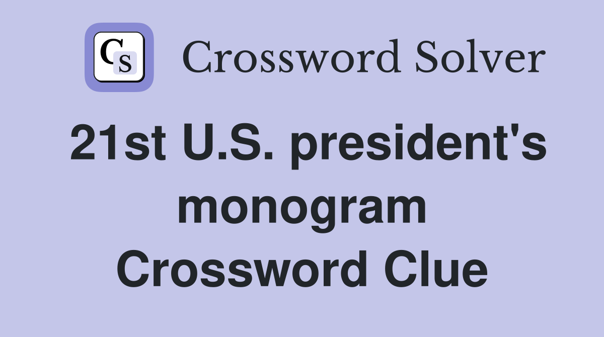 21st U.S. president's monogram Crossword Clue