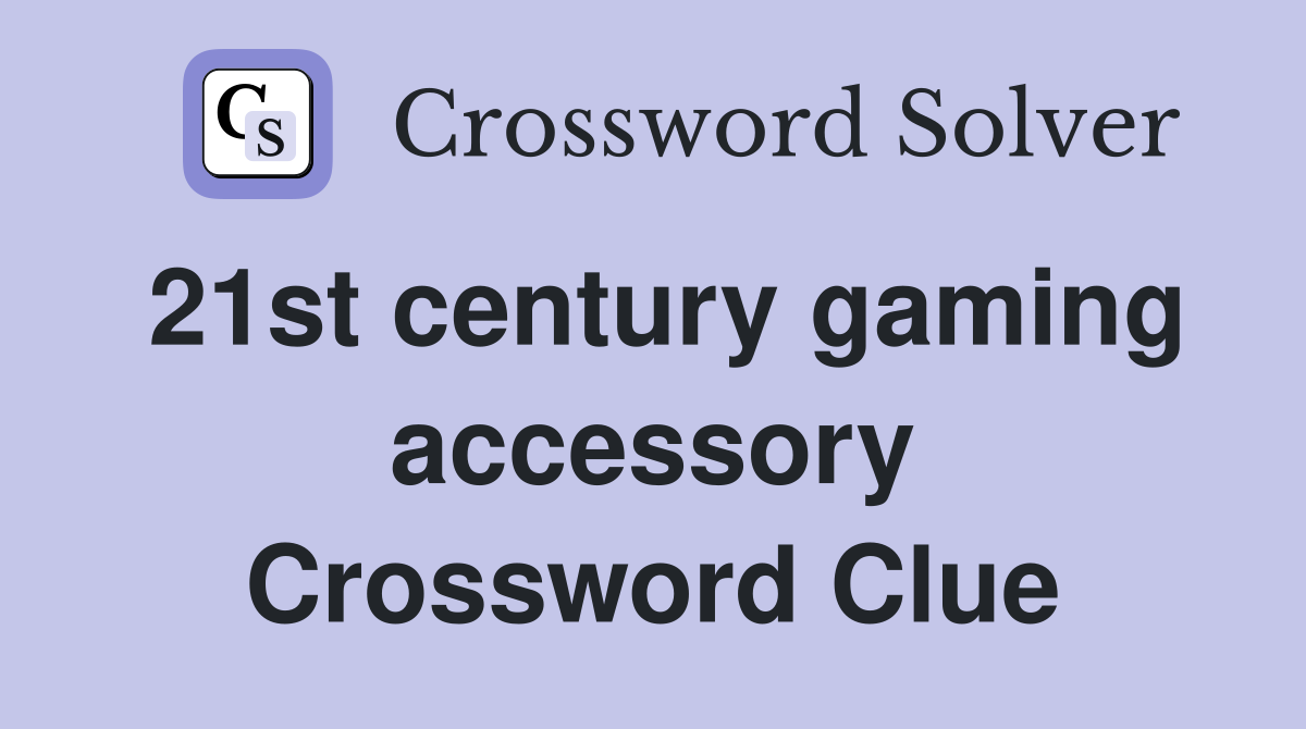 21st century gaming accessory Crossword Clue