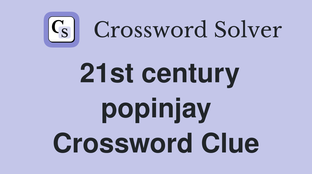 21st century popinjay Crossword Clue
