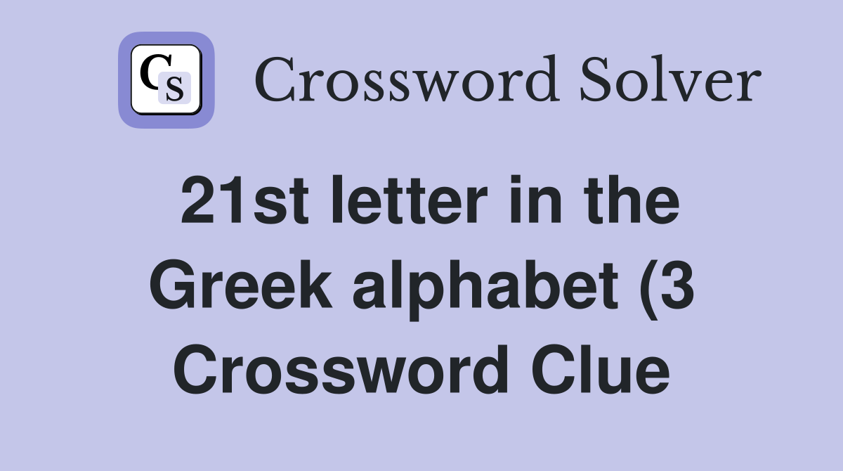 21st letter in the Greek alphabet (3) Crossword Clue Answers 21st letter in the Greek alphabet (3) Crossword Clue Answers