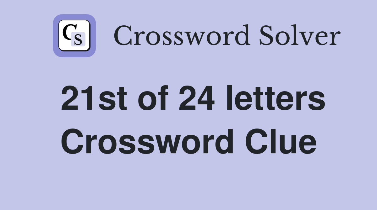 21st of 24 letters Crossword Clue