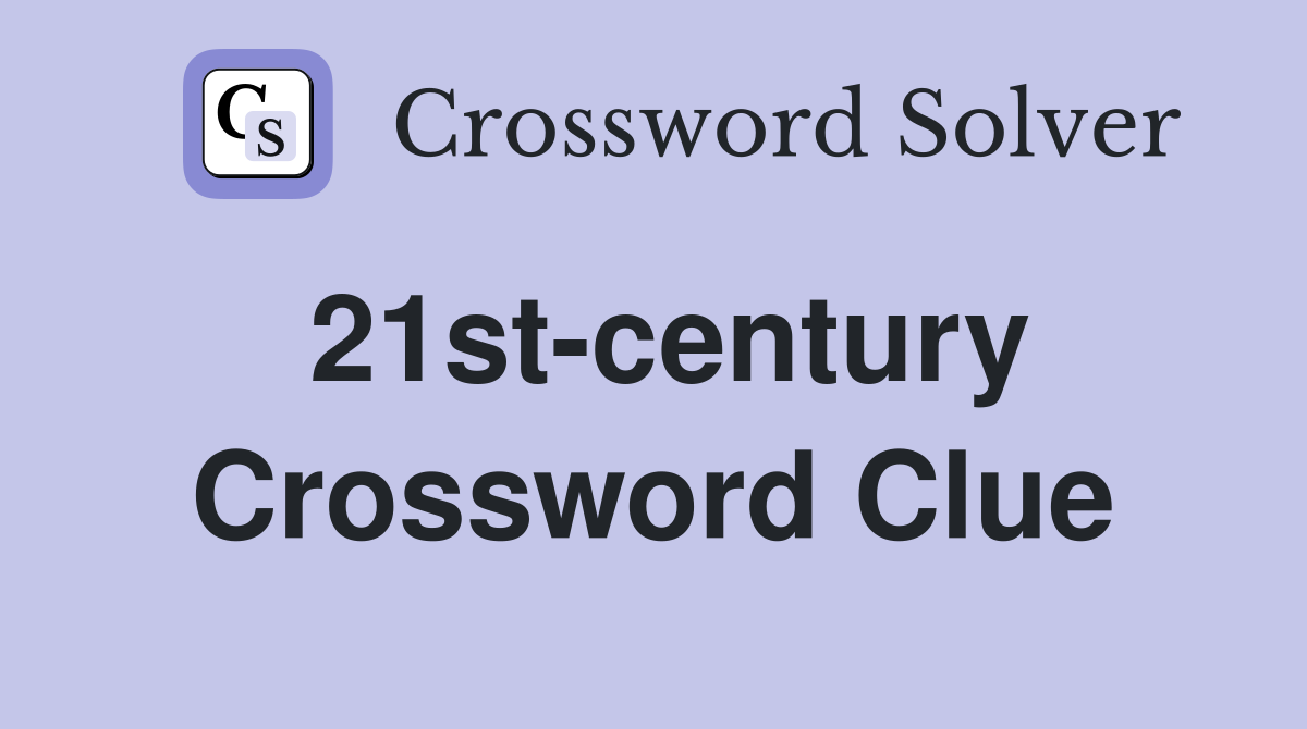 21st-century Crossword Clue