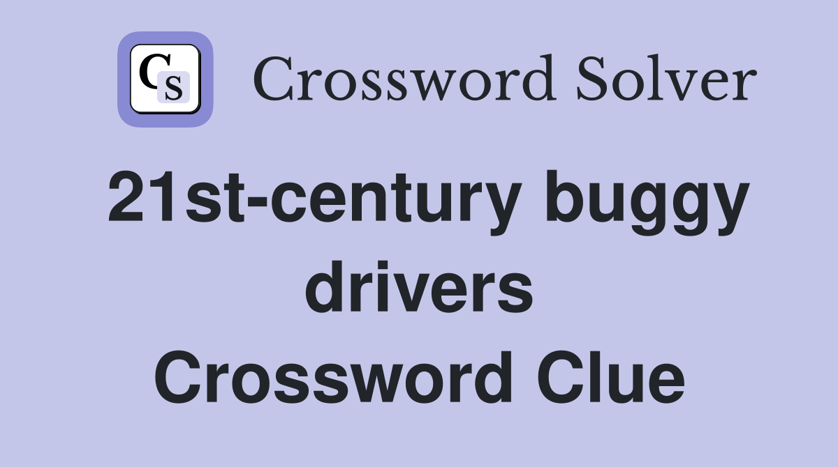 21st-century buggy drivers Crossword Clue