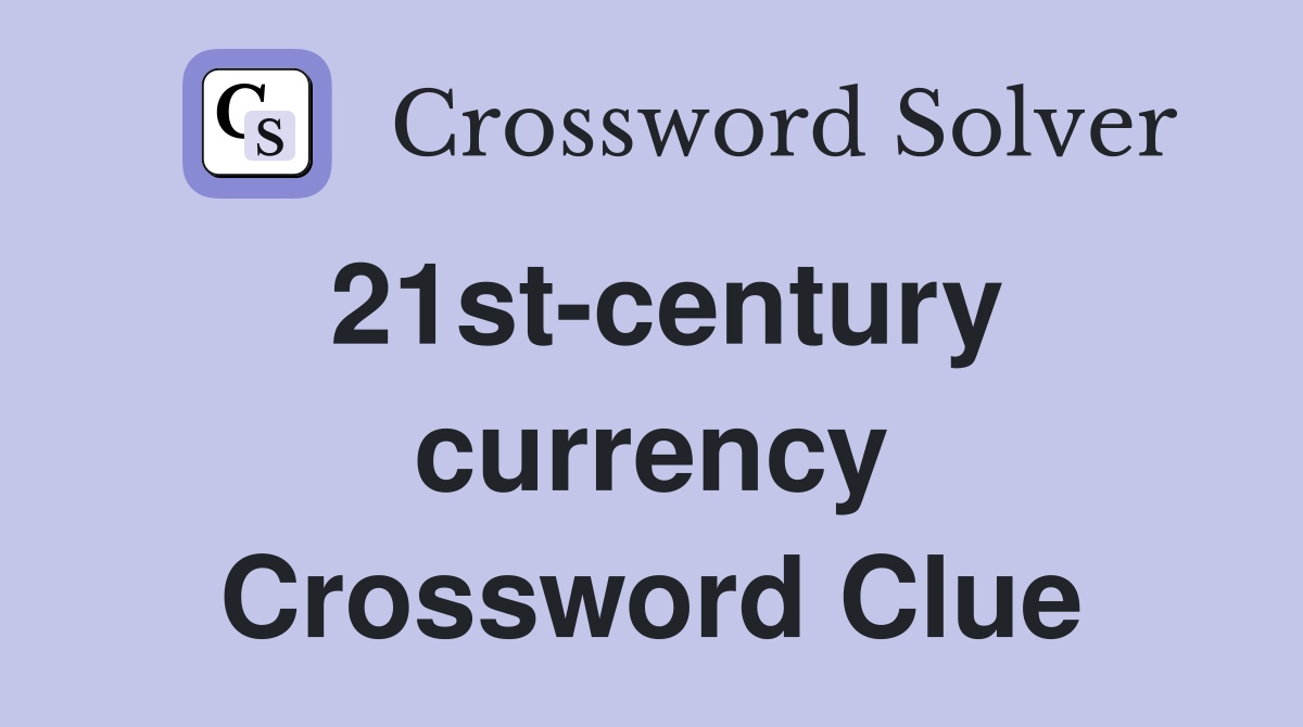 21st-century currency Crossword Clue