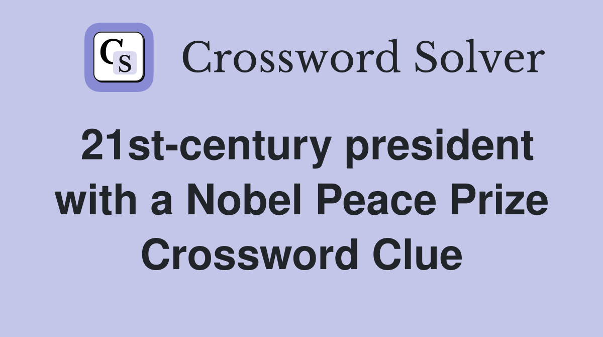 21st-century president with a Nobel Peace Prize Crossword Clue