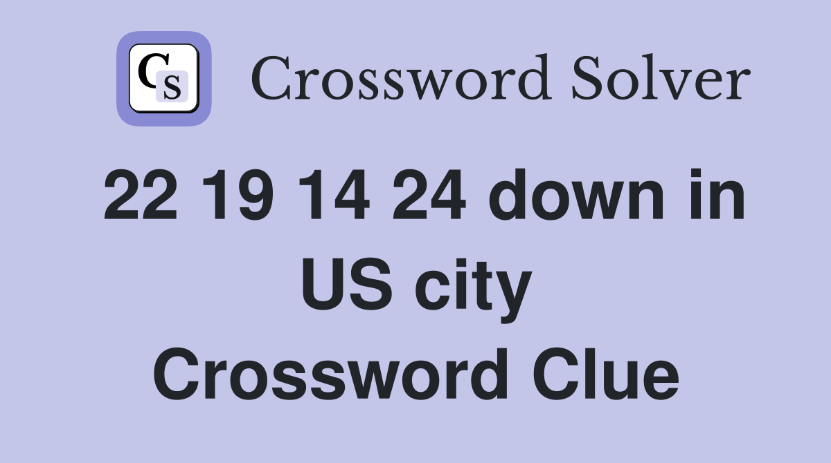 22 19 14 24 down in US city Crossword Clue