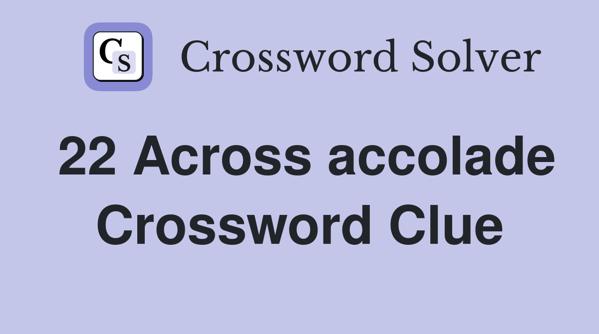 22 Across accolade Crossword Clue