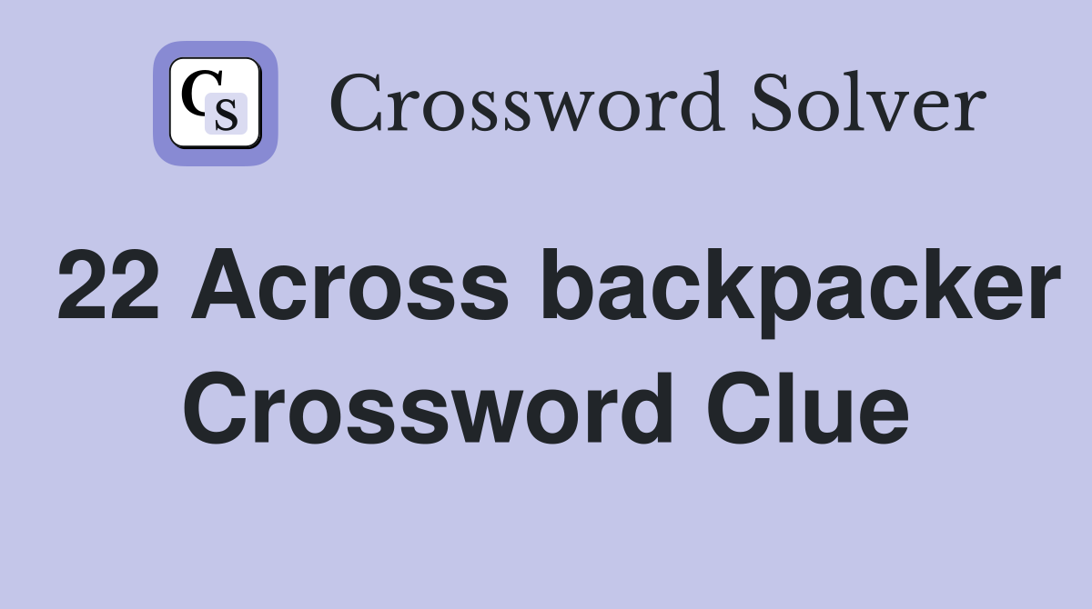 22 Across backpacker Crossword Clue