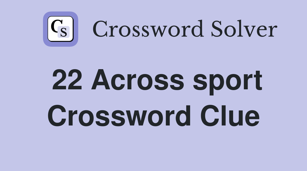 22 Across sport Crossword Clue