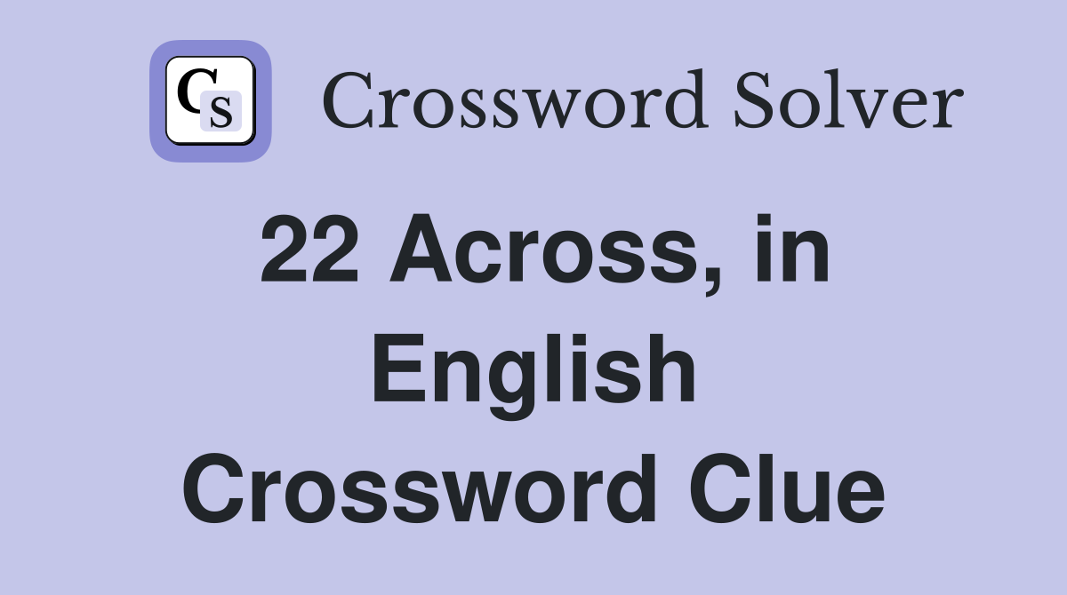 22 Across, in English Crossword Clue