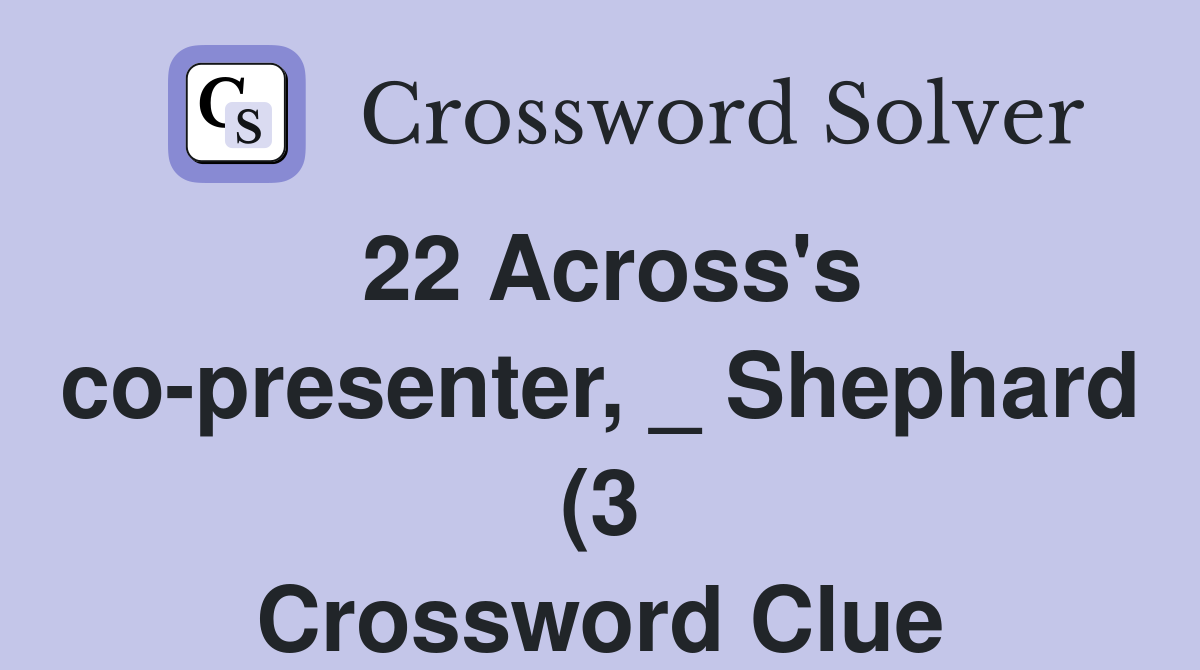 22 Across #39 s co presenter Shephard (3) Crossword Clue Answers 22 Across #39 s co presenter Shephard (3) Crossword Clue Answers
