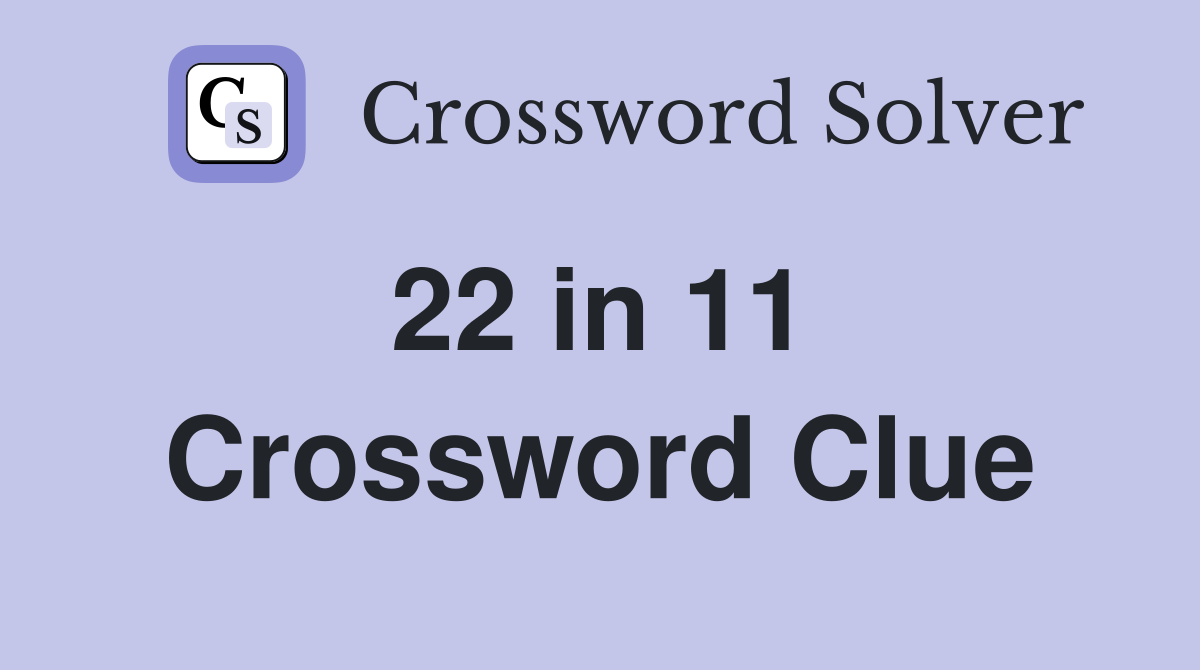 22 in 11  Crossword Clue