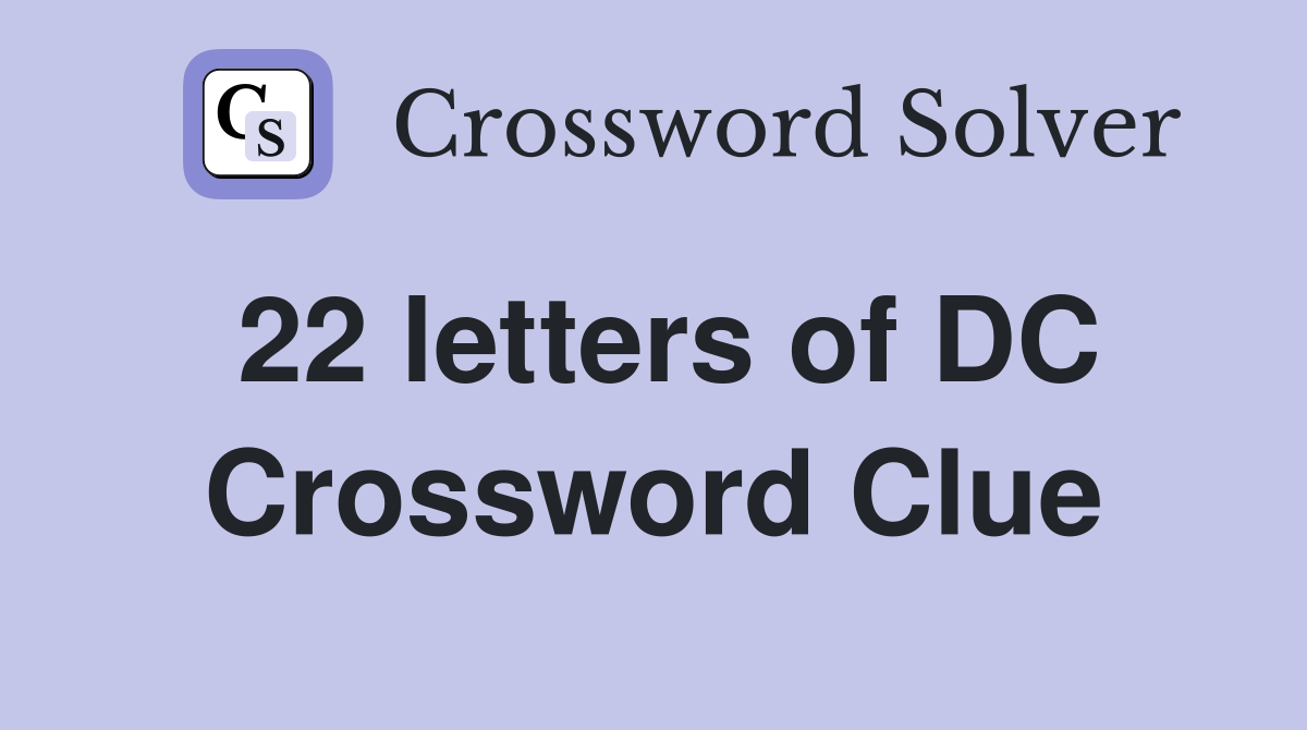 22 letters of DC Crossword Clue