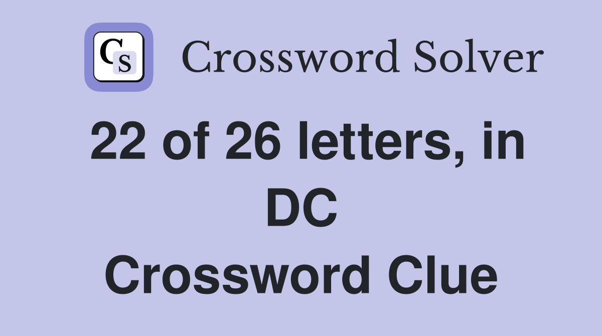 22 of 26 letters, in DC Crossword Clue