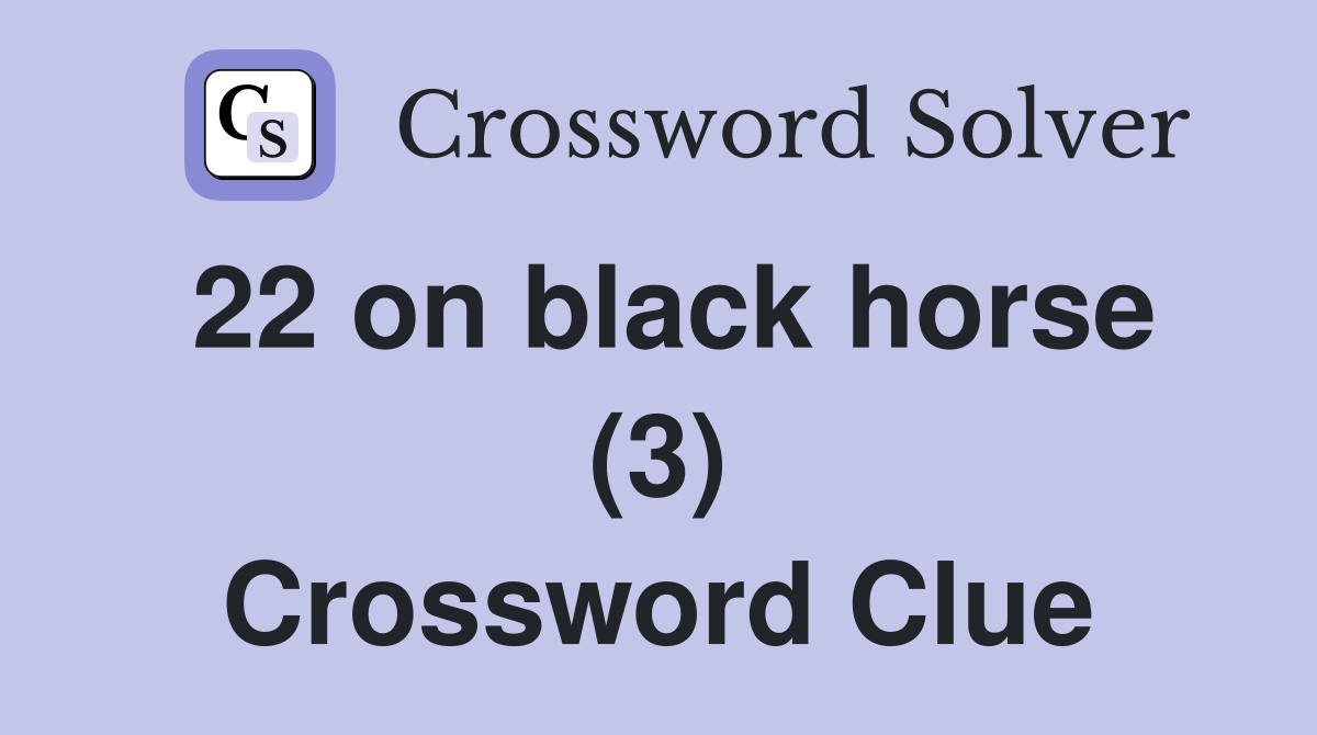 22 on black horse (3) Crossword Clue