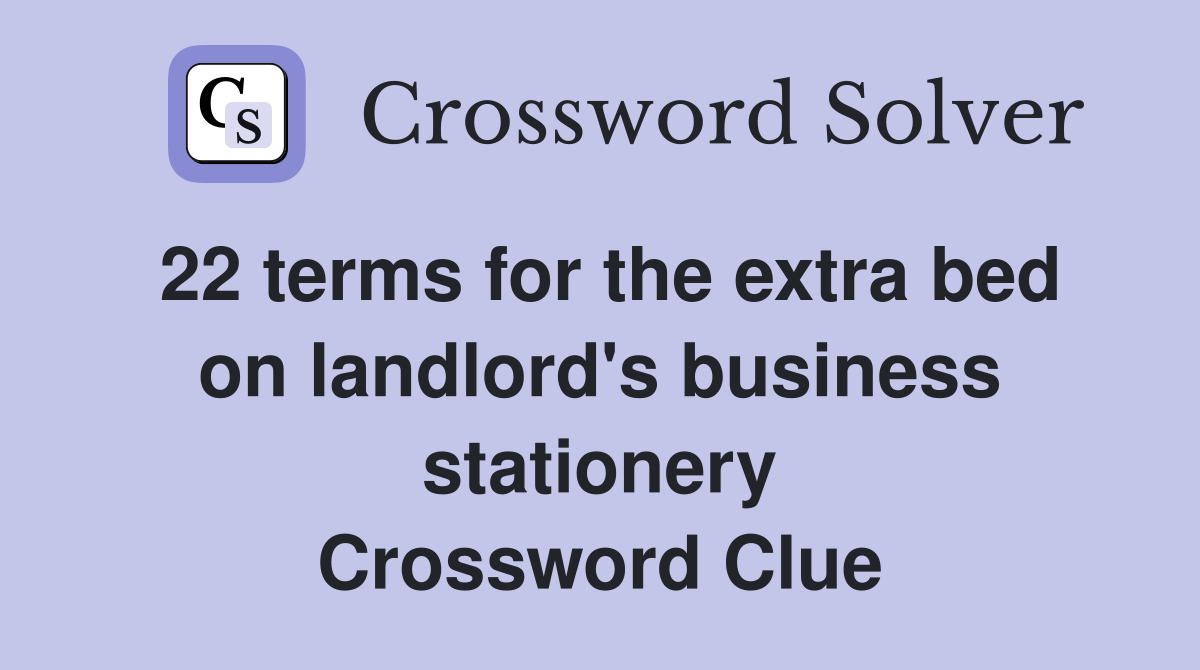 22 terms for the extra bed on landlord's business stationery Crossword Clue