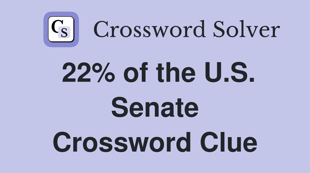 22% of the U.S. Senate Crossword Clue