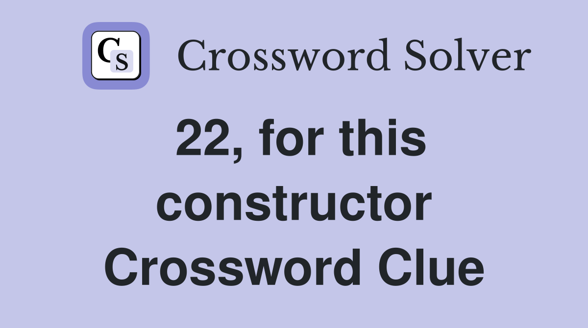 22, for this constructor Crossword Clue