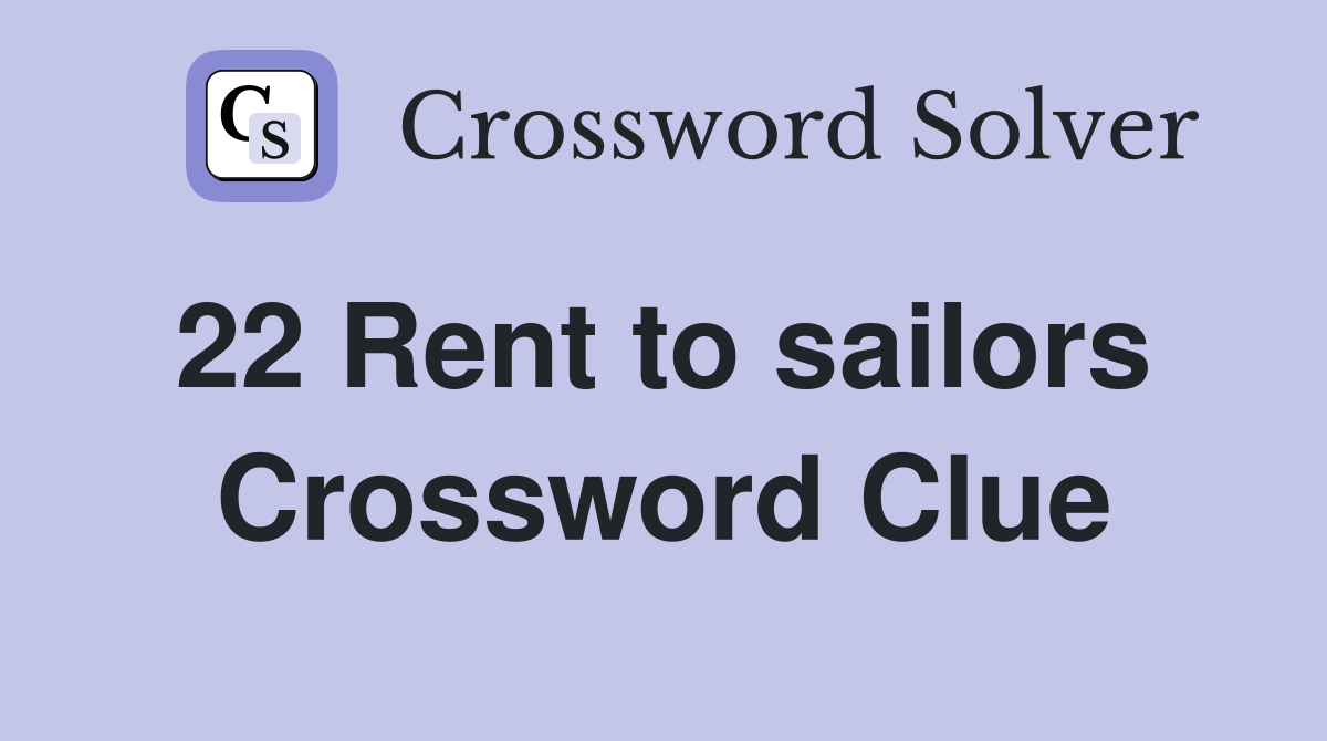 22 Rent to sailors  Crossword Clue