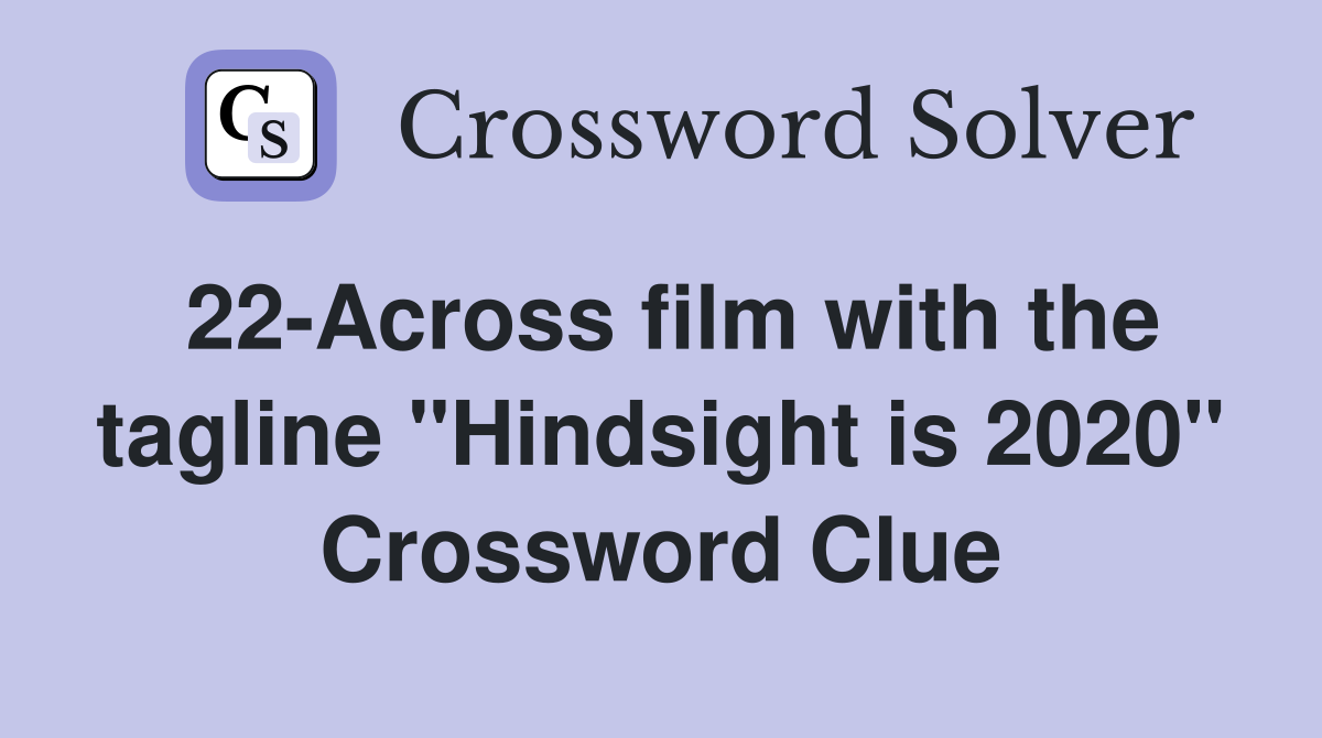 22-Across film with the tagline "Hindsight is 2020" Crossword Clue