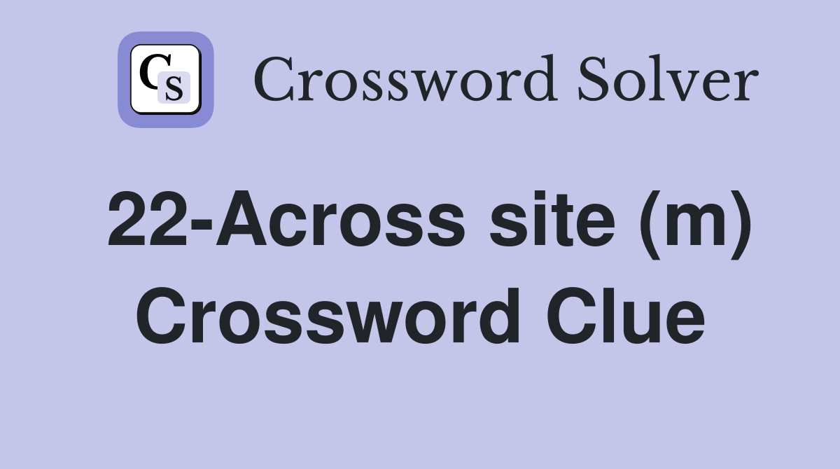 22-Across site (m) Crossword Clue