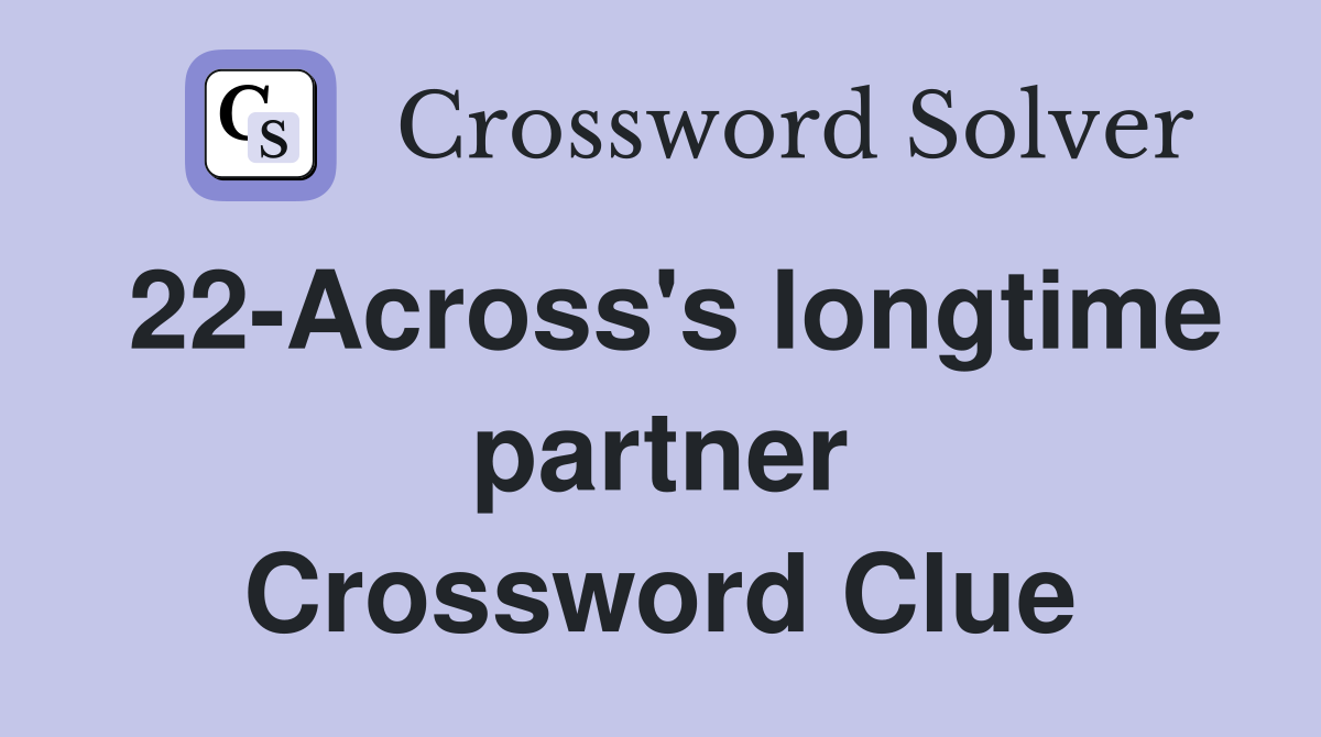 22-Across's longtime partner Crossword Clue