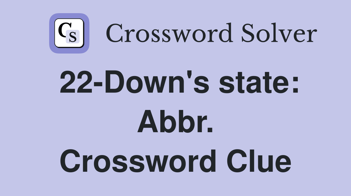 22-Down's state: Abbr. Crossword Clue