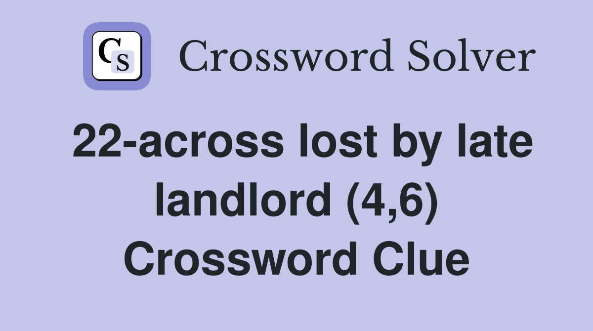 22-across lost by late landlord (4,6) Crossword Clue