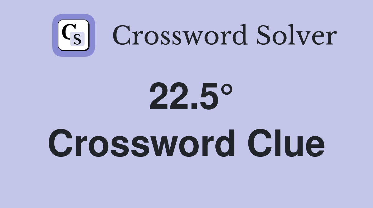 22.5° Crossword Clue