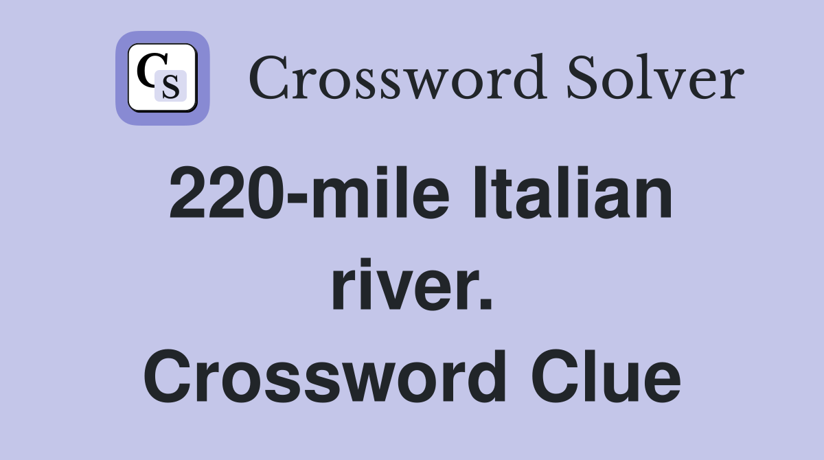 220-mile Italian river. Crossword Clue