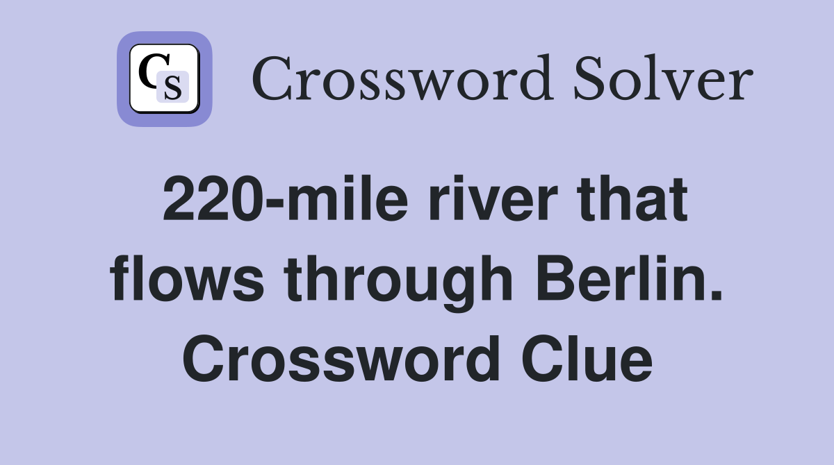 220-mile river that flows through Berlin. Crossword Clue