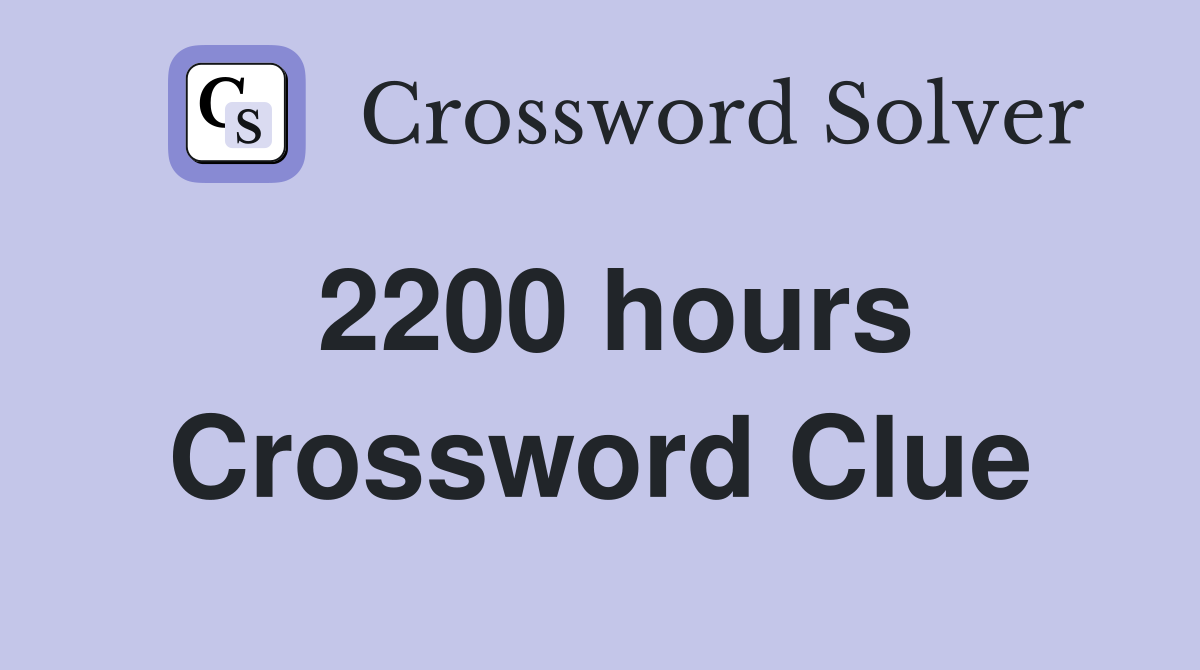 2200 hours Crossword Clue