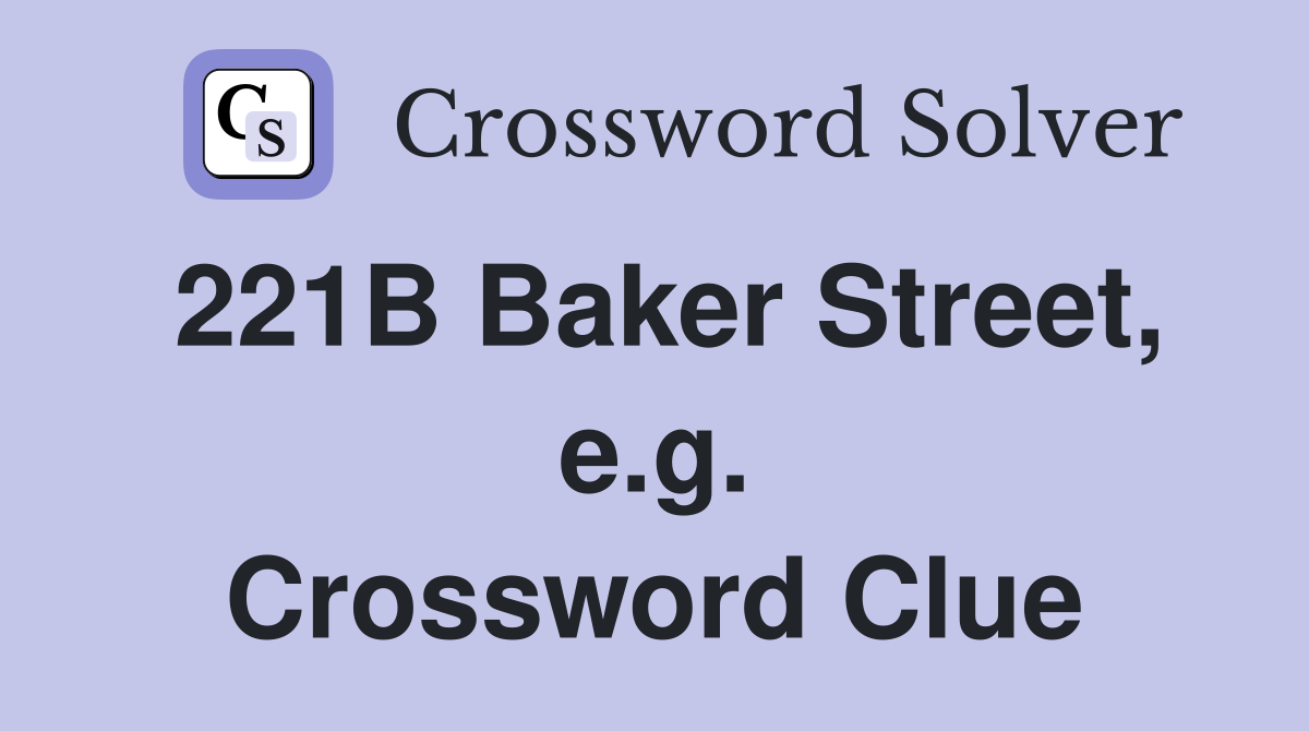 221B Baker Street, e.g. Crossword Clue