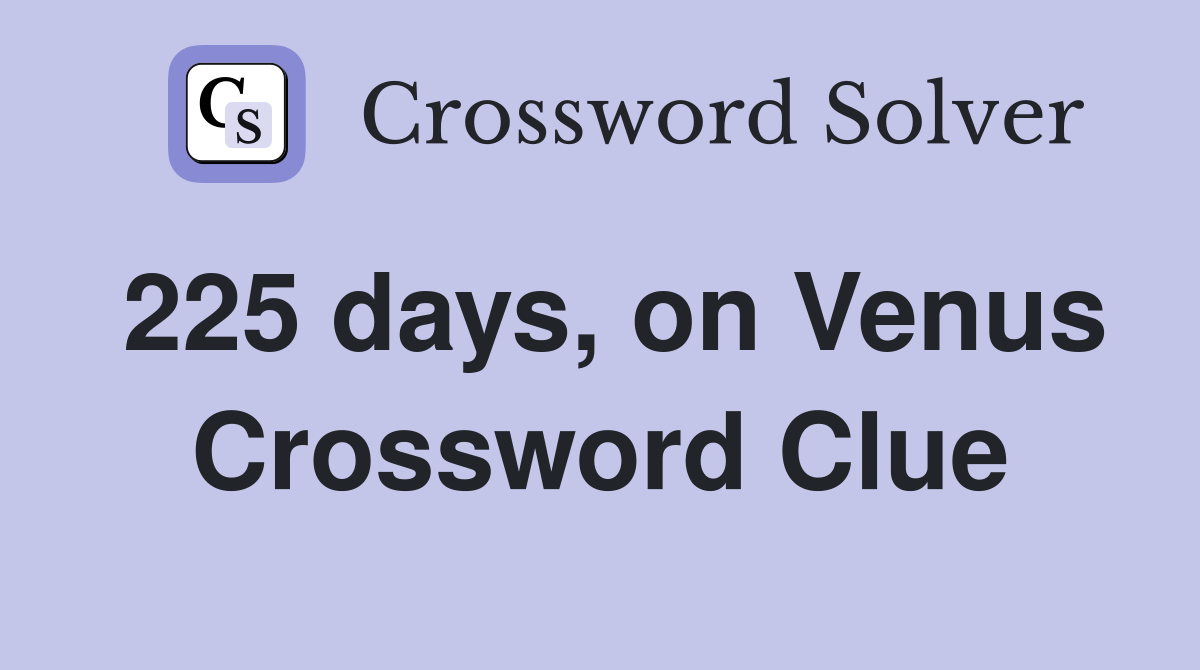 225 days, on Venus Crossword Clue
